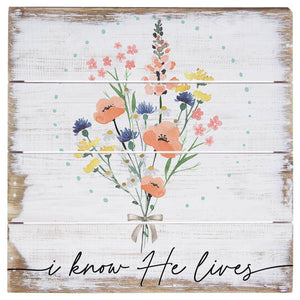 Know He Lives Floral - Perfect Pallet Petites: 8" x 8" x 1"