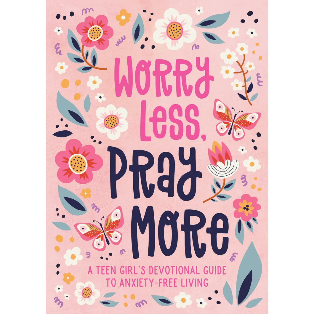 Worry Less, Pray More - Devotions for Teen Girl's