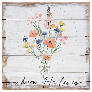 Know He Lives Floral - Perfect Pallet Petites: 8" x 8" x 1"